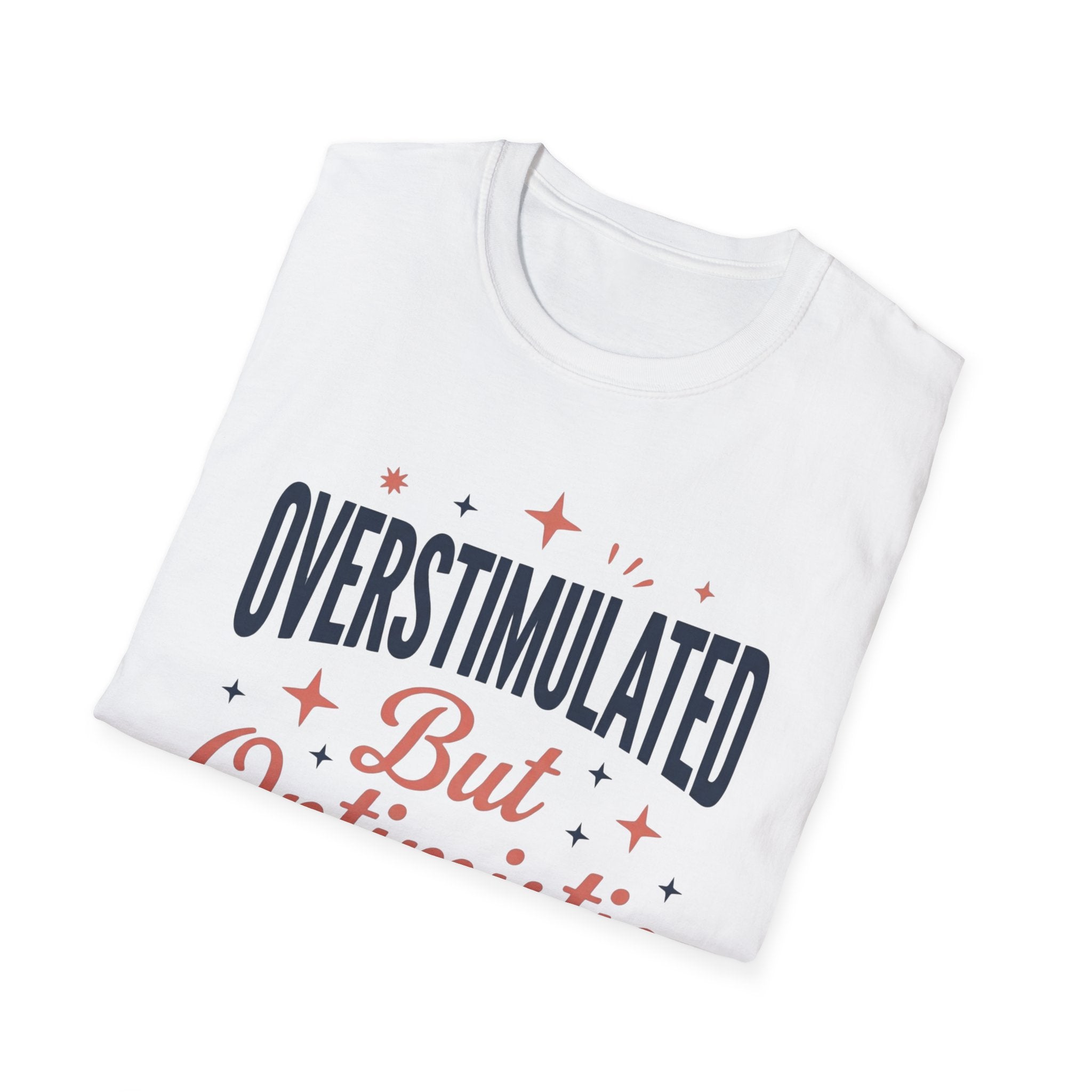 Overstimulated But Optimistic T-Shirt