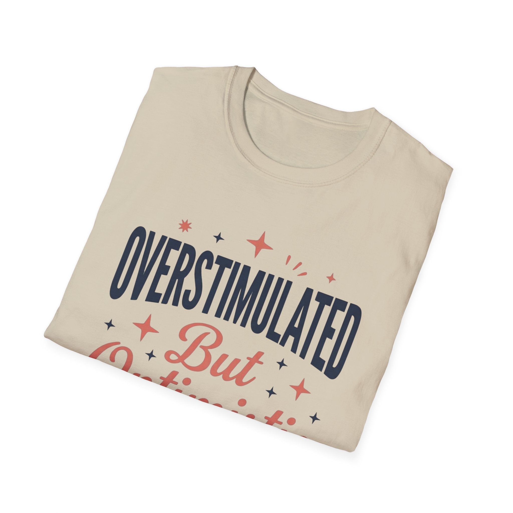 Overstimulated But Optimistic T-Shirt