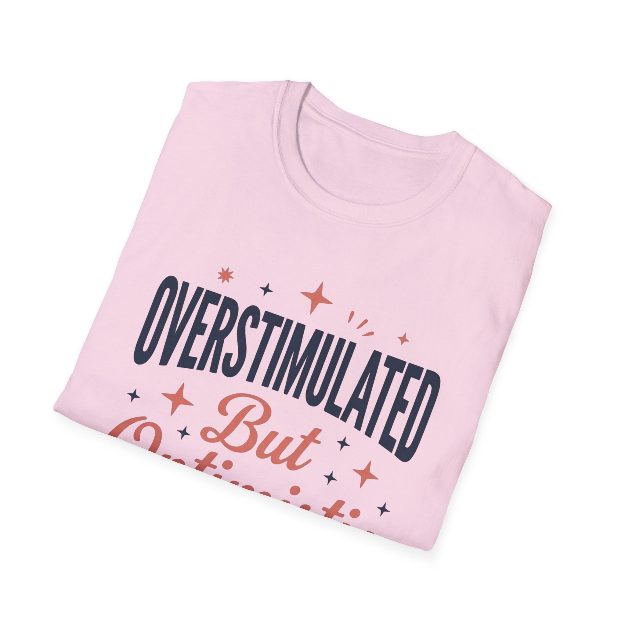 Overstimulated But Optimistic T-Shirt
