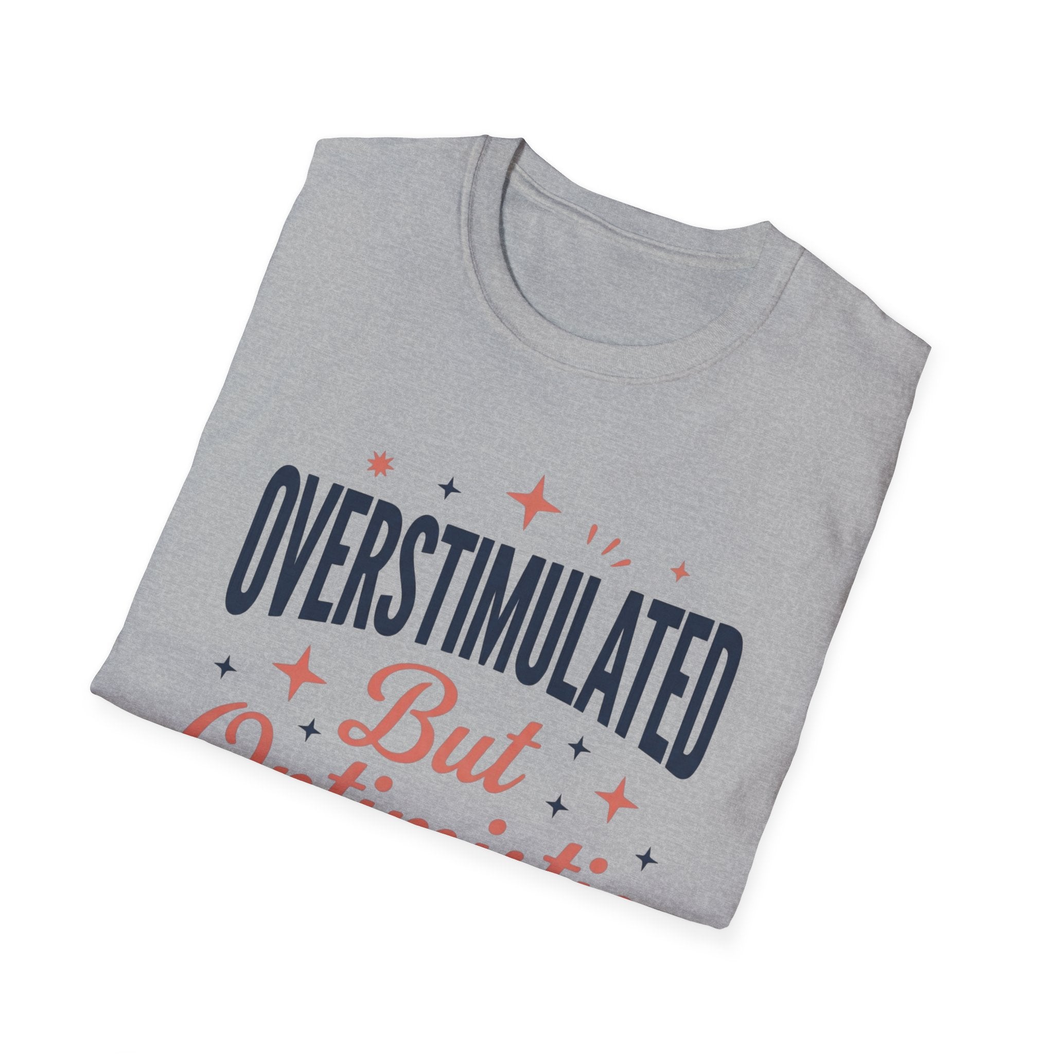 Overstimulated But Optimistic T-Shirt